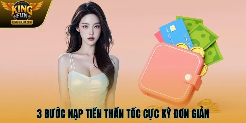 3 bước nạp tiền thần tốc cực kỳ đơn giản