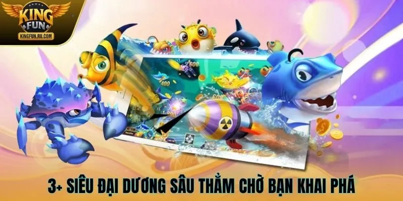 3+ siêu đại dương sâu thẳm chờ bạn khai phá