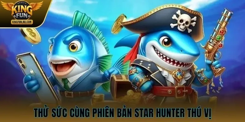 Thử sức cùng phiên bản Star Hunter thú vị