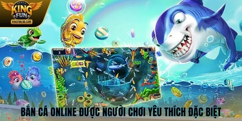 Bắn cá online được hội viên KINGFUN yêu thích đặc biệt