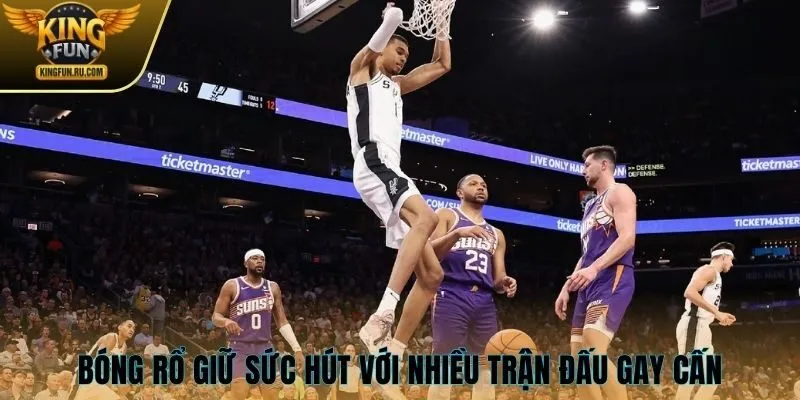 Bóng rổ giữ sức hút mạnh mẽ với nhiều trận đấu gay cấn