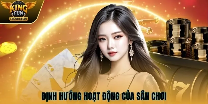Định hướng hoạt động của sân chơi uy tín