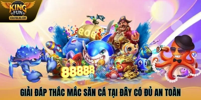 Giải đáp thắc mắc săn cá tại đây có đủ an toàn