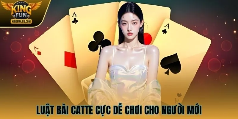 Luật bài Catte cực dễ chơi cho người mới