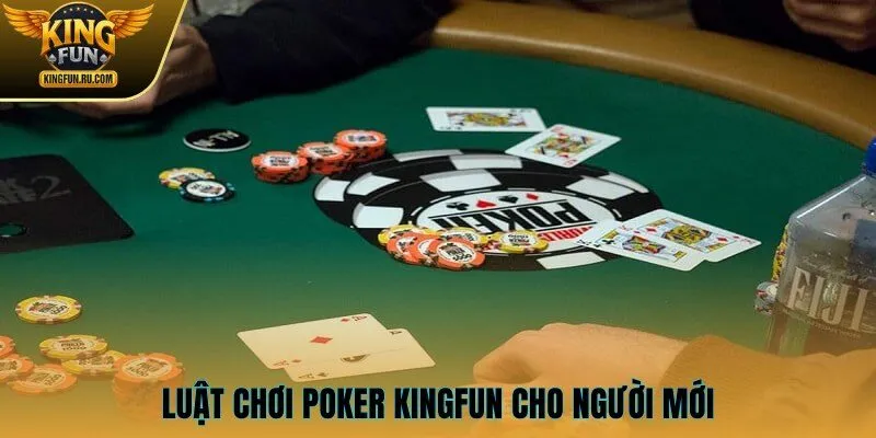 Luật chơi Poker KINGFUN cho người mới