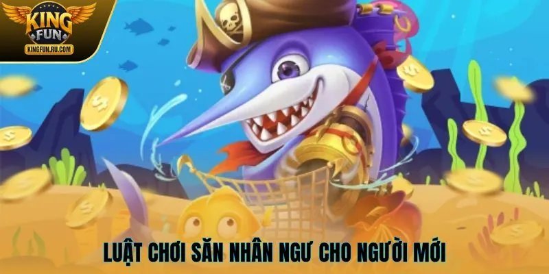 Luật chơi săn nhân ngư cho người mới