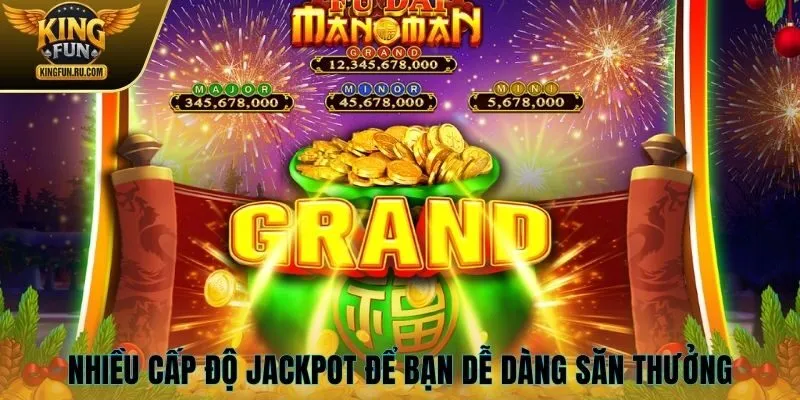 Nhiều cấp độ Jackpot để bạn dễ dàng săn thưởng