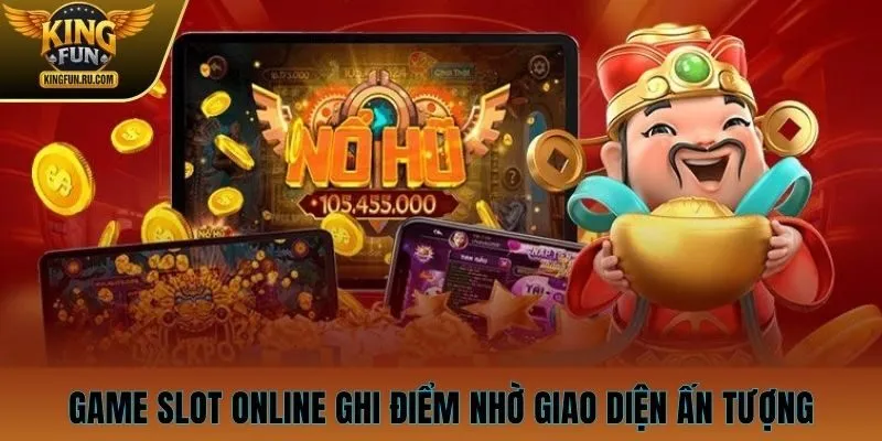 Game slot online ghi điểm nhờ giao diện ấn tượng