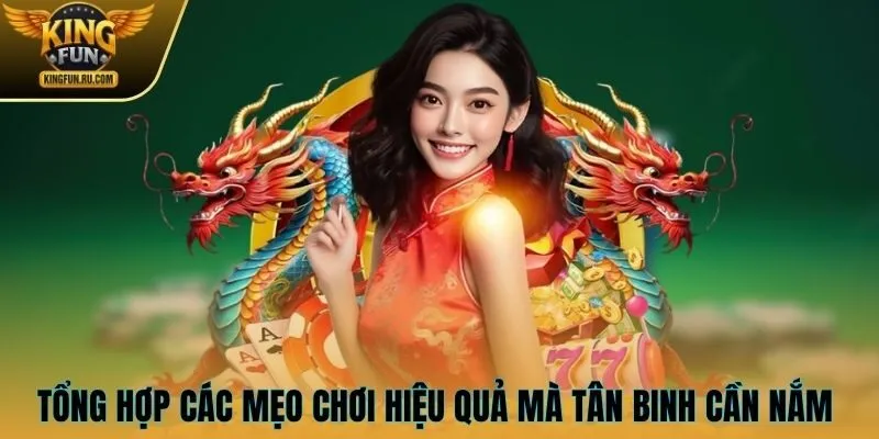 Tổng hợp các mẹo chơi hiệu quả mà tân binh cần nắm 