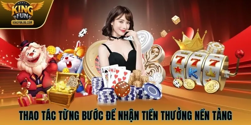 Thao tác từng bước để nhận tiền thưởng nền tảng