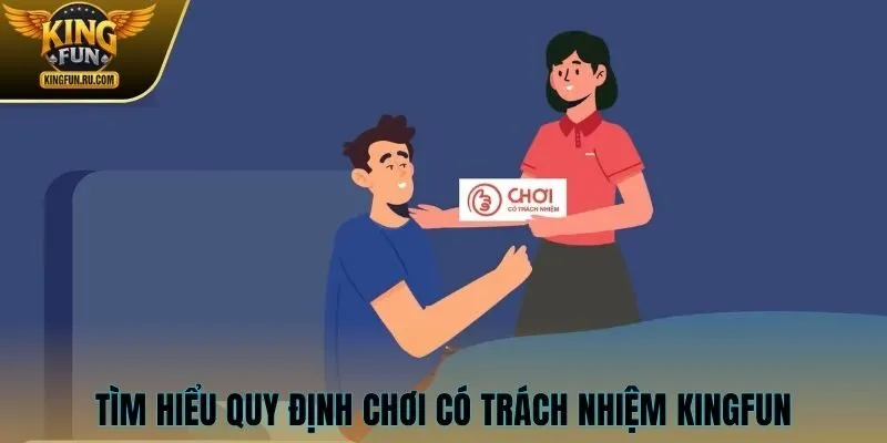 Tìm hiểu quy định chơi có trách nhiệm KINGFUN