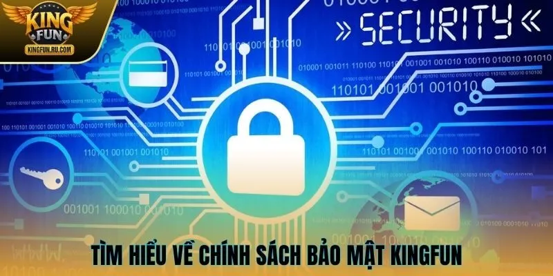Tìm hiểu về chính sách bảo mật KINGFUN