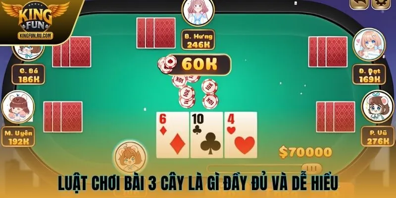 Luật chơi 3 cây đầy đủ và dễ hiểu
