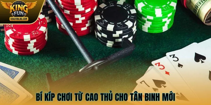 Bí kíp chơi từ cao thủ cho tân binh mới
