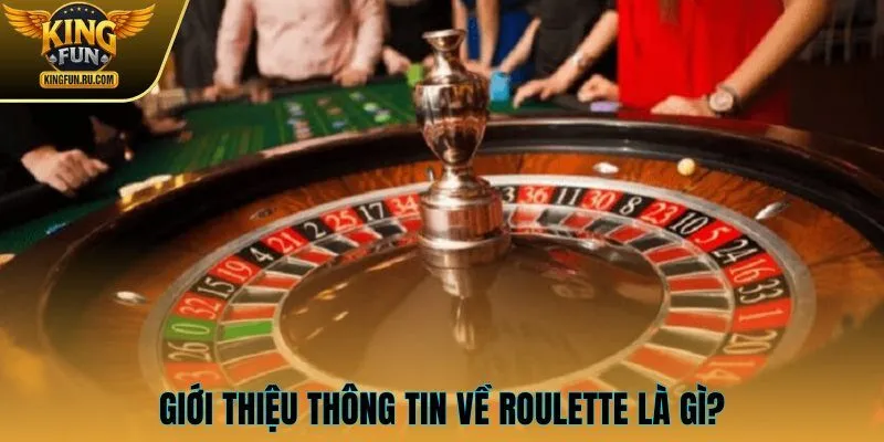 Giới thiệu thông tin về Roulette là gì?
