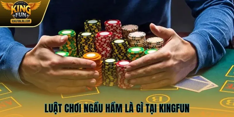 Luật chơi ngầu hầm là gì tại KINGFUN