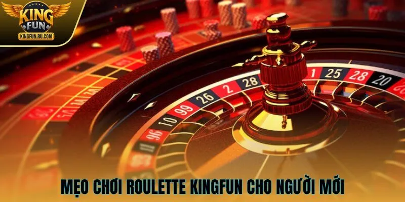 Mẹo chơi Roulette KINGFUN cho người mới