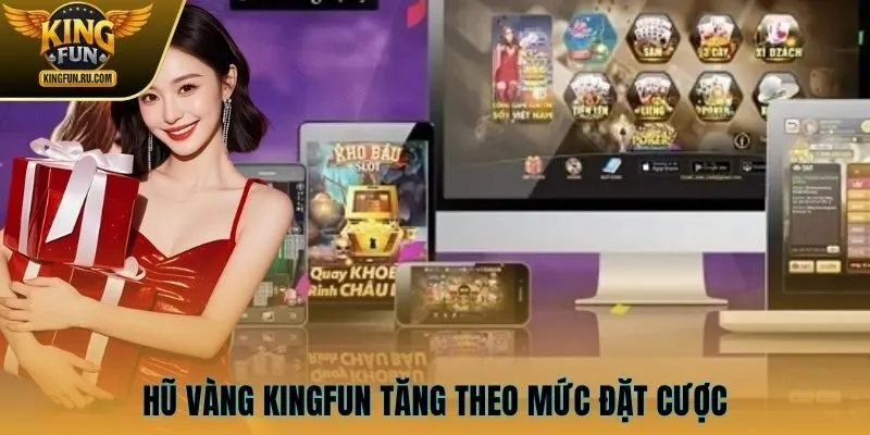 Hũ vàng KINGFUN tăng theo mức đặt cược
