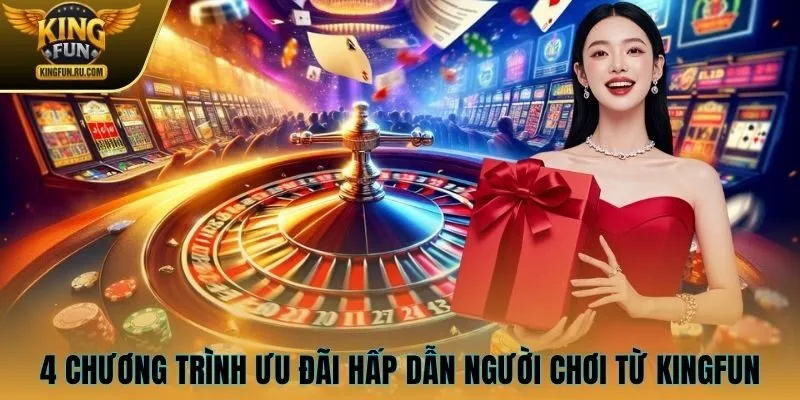 4 chương trình ưu đãi hấp dẫn người chơi từ KINGFUN
