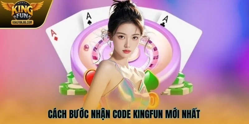 Cách bước nhận code KINGFUN mới nhất