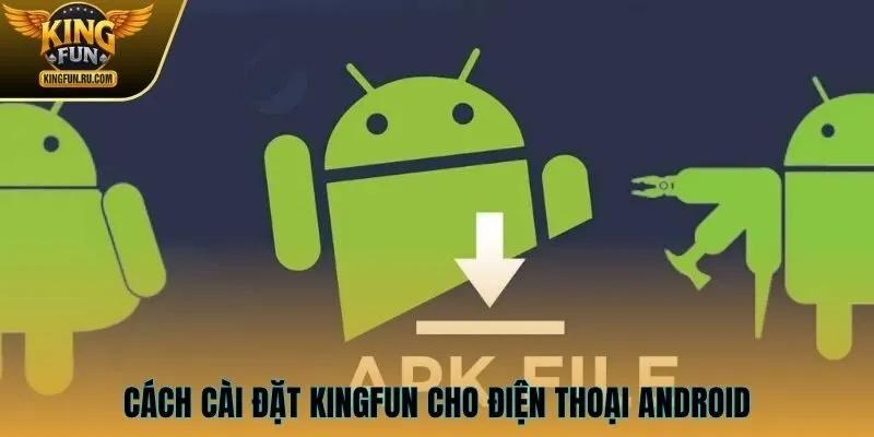 Cách cài đặt KINGFUN cho điện thoại Android