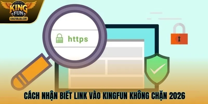 Cách nhận biết link vào KINGFUN không chặn 2026