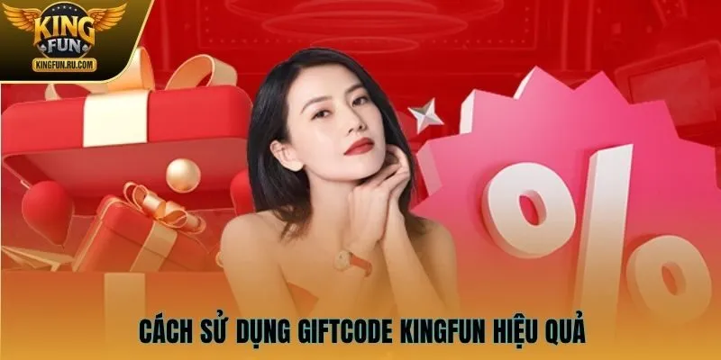 Cách sử dụng Giftcode KINGFUN hiệu quả