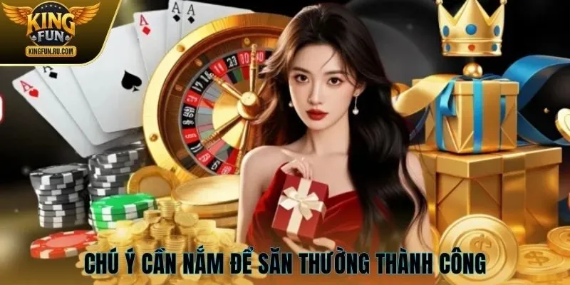 Chú ý cần nắm để săn thường thành công