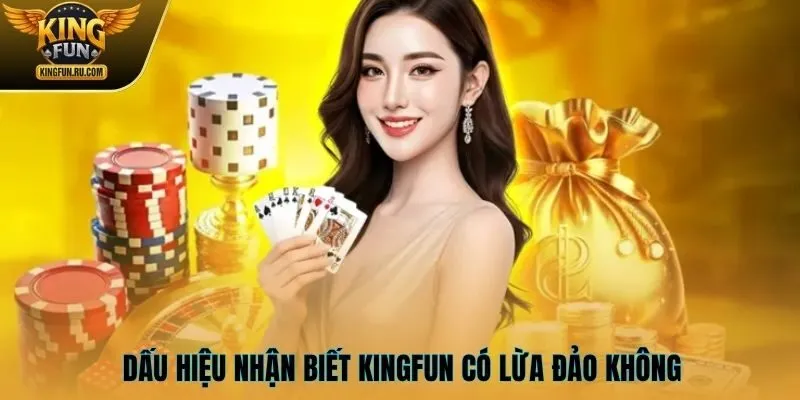 Dấu hiệu nhận biết KINGFUN có lừa đảo không