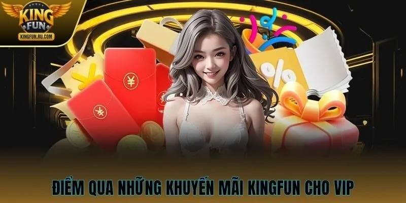 Điểm qua những khuyến mãi KINGFUN cho VIP