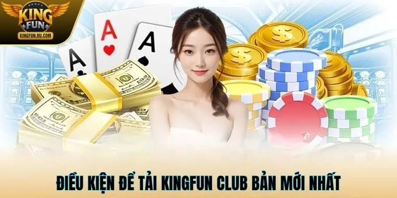 Điều kiện để tải KINGFUN CLUB bản mới nhất