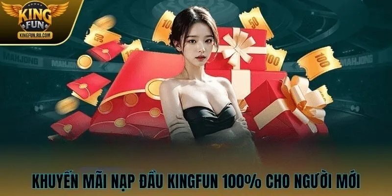 Khuyến mãi nạp đầu KINGFUN 100% áp dụng cho người mới