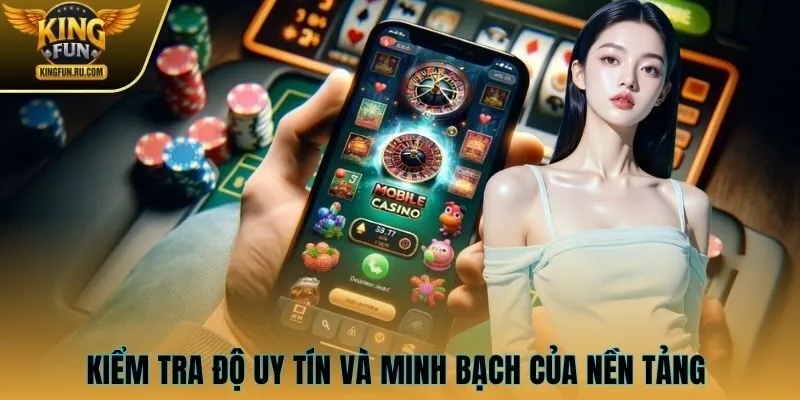 Kiểm tra độ uy tín và minh bạch của nền tảng