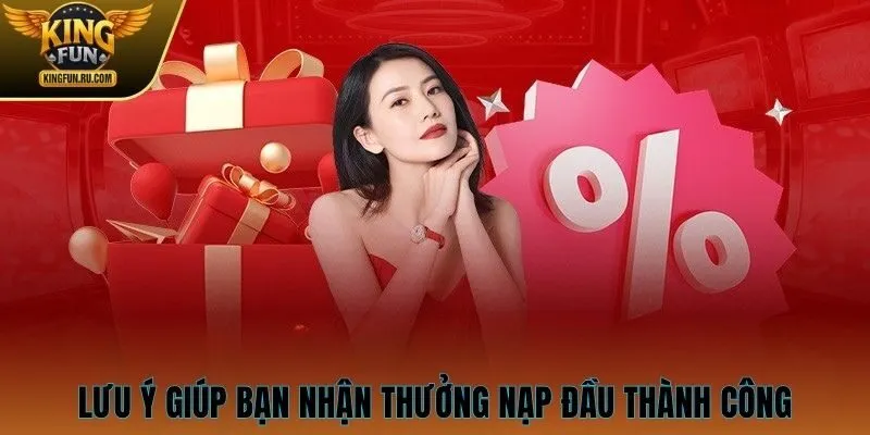 Lưu ý giúp bạn nhận thưởng nạp đầu thành công