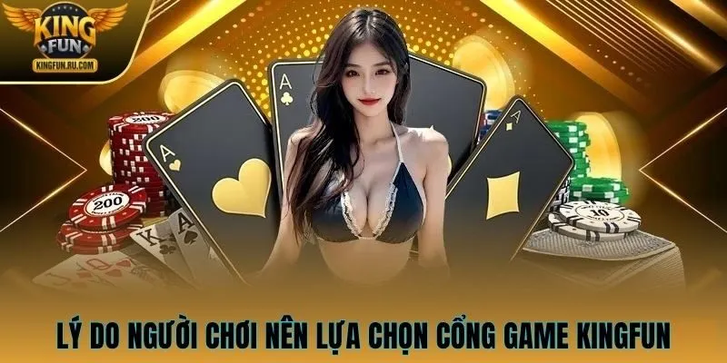 Lý do người chơi nên lựa chọn cổng game KINGFUN