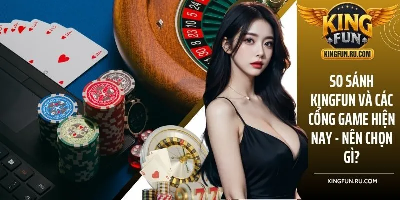 So sánh KINGFUN và các cổng game hiện nay