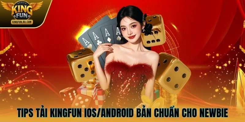 Tips tải Kingfun iOS/Android bản chuẩn cho newbie