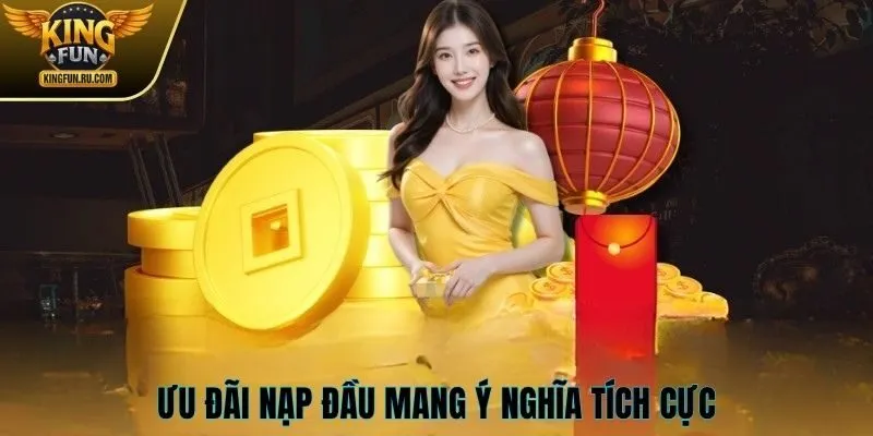 Ưu đãi nạp đầu mang ý nghĩa tích cực