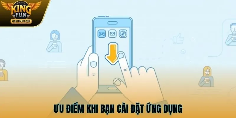 Ưu điểm khi bạn cài đặt ứng dụng